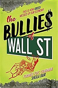 The Bullies of Wall Street: This Is How Greed Messed Up Our Economy (Paperback, Reprint)