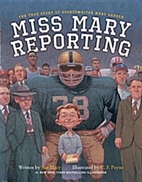 Miss Mary Reporting: The True Story of Sportswriter Mary Garber (Hardcover)