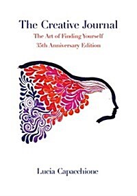 The Creative Journal: The Art of Finding Yourself: 35th Anniversary Edition (Hardcover)