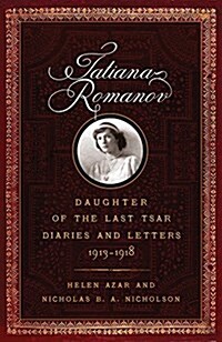 Tatiana Romanov, Daughter of the Last Tsar: Diaries and Letters, 1913-1918 (Hardcover)