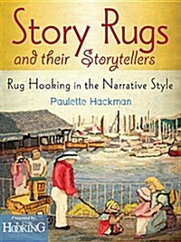 Story Rugs and Their Storytellers: Rug Hooking in the Narrative Style (Paperback)