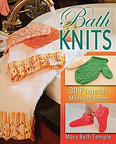 Bath Knits: 30 Projects Made to Pamper (Paperback)