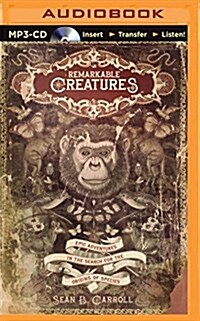 Remarkable Creatures: Epic Adventures in the Search for the Origins of Species (MP3 CD)