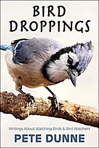 Bird Droppings: Writings about Watching Birds & Bird Watchers (Paperback)