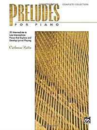 Preludes for Piano -- Complete Collection: 20 Intermediate to Late Intermediate Pieces That Explore and Develop Lyrical Playing (Paperback)
