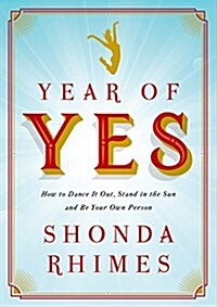 Year of Yes: How to Dance It Out, Stand in the Sun and Be Your Own Person (Hardcover)