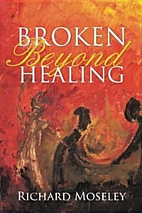 Broken Beyond Healing (Paperback)