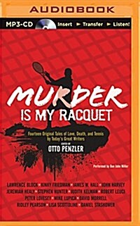 Murder Is My Racquet: Fourteen Original Tales of Love, Death, and Tennis by Todays Great Writers (MP3 CD)