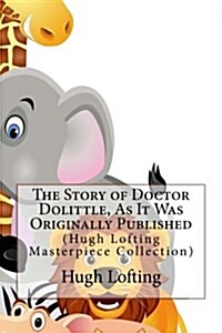 The Story of Doctor Dolittle, as It Was Originally Published: (Hugh Lofting Masterpiece Collection) (Paperback)