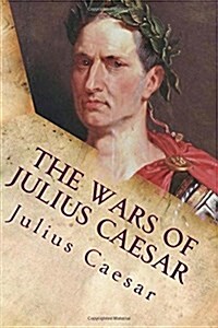 The Wars of Julius Caesar: Complete Works (Paperback)