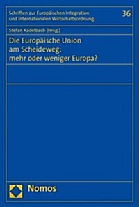 Die Europaische Union Am Scheideweg: Mehr Oder Weniger Europa? (Paperback)