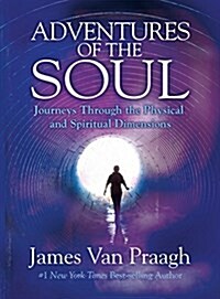 Adventures of the Soul: Journeys Through the Physical and Spiritual Dimensions (Paperback)