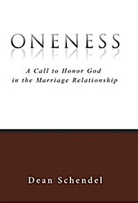 Oneness: A Call to Honor God in the Marriage Relationship (Hardcover)