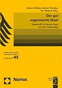 Der Gut Organisierte Staat: Festschrift Fur Werner Jann Zum 65. Geburtstag (Paperback)