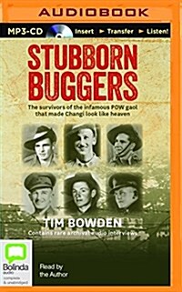 Stubborn Buggers: The Survivors of the Infamous POW Gaol That Made Changi Look Like Heaven (MP3 CD)