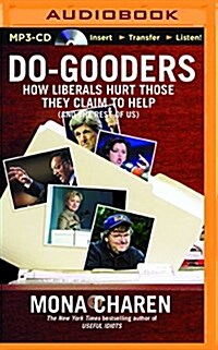 Do-Gooders: How Liberals Hurt Those They Claim to Help (and the Rest of Us) (MP3 CD)