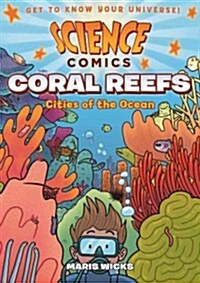 Science Comics: Coral Reefs: Cities of the Ocean (Hardcover)