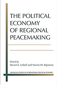 The Political Economy of Regional Peacemaking (Hardcover)