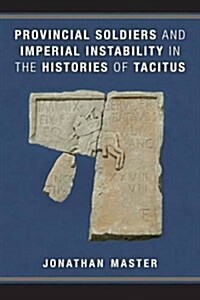 Provincial Soldiers and Imperial Instability in the Histories of Tacitus (Hardcover)