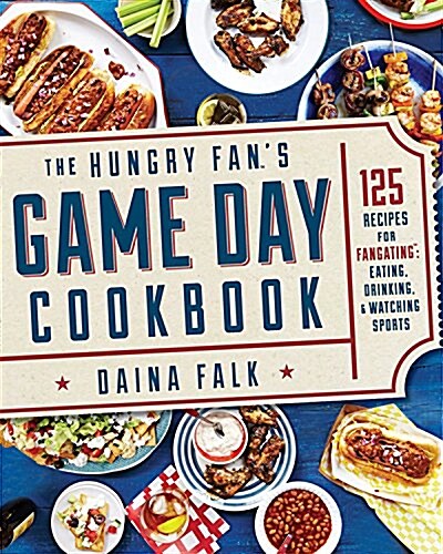 The Hungry Fans Game Day Cookbook: 165 Recipes for Eating, Drinking & Watching Sports (Paperback)