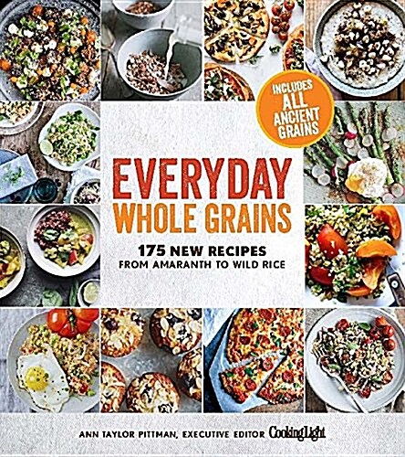 Everyday Whole Grains: 175 New Recipes from Amaranth to Wild Rice, Includes Every Ancient Grain (Paperback)