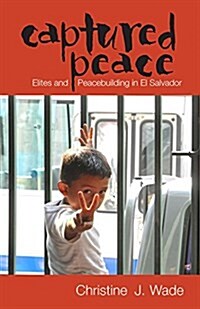 Captured Peace: Elites and Peacebuilding in El Salvador (Paperback)