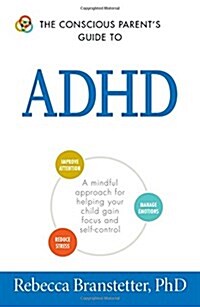 The Conscious Parents Guide to ADHD: A Mindful Approach for Helping Your Child Gain Focus and Self-Control (Paperback)
