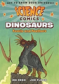 Science Comics: Dinosaurs: Fossils and Feathers (Paperback)