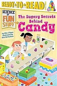 The Sugary Secrets Behind Candy: Ready-To-Read Level 3 (Hardcover)
