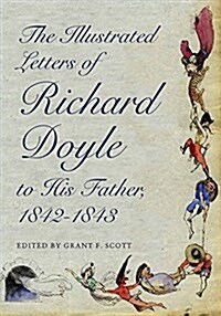 The Illustrated Letters of Richard Doyle to His Father, 1842-1843 (Hardcover, Illustrated)