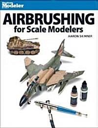 Airbrushing for Scale Modelers (Paperback)