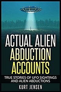 Actual Alien Abduction Accounts (Paperback)