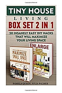 Tiny House Living Box Set 2 in 1: 50 Insanely Easy DIY Hacks That Will Maximize Your Living Space: (Organizing Small Spaces, How to Decorate Small Hou (Paperback)