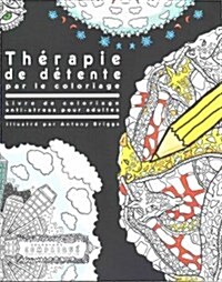 Th?apie de d?ente par le coloriage: Livre de coloriage anti-stress pour adultes (Paperback)