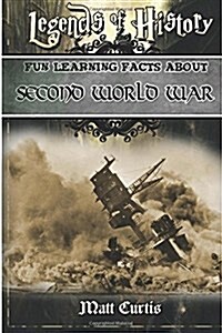 Legends of History: Fun Learning Facts about Second World War: Illustrated Fun Learning for Kids (Paperback)