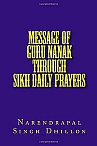 Message of Guru Nanak Through Sikh Daily Prayers (Paperback)