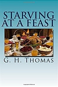 Starving at a Feast: The Agony of Living with an Eating Disorder (Paperback)