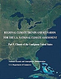 Regional Climate Trends and Scenarios for the U.S. National Climate Assessment: Part 9. Climate of the Contiguous United States (Paperback)