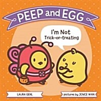 Peep and Egg: Im Not Trick-or-treating (Hardcover)