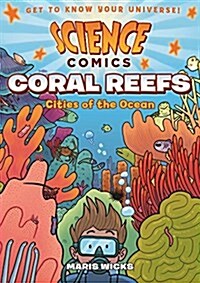 Science Comics: Coral Reefs: Cities of the Ocean (Paperback)