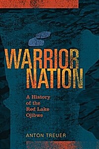 Warrior Nation: A History of the Red Lake Ojibwe (Paperback)