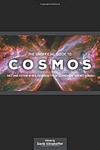 The Unofficial Guide to Cosmos: Fact and Fiction in Neil Degrasse Tysons Landmark Science Series (Paperback)