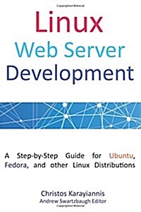 Linux Web Server Development: A Step-By-Step Guide for Ubuntu, Fedora, and Other Linux Distributions (Paperback)