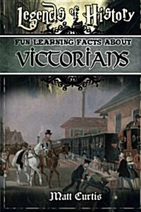 Legends of History: Fun Learning Facts about Victorians: Illustrated Fun Learning for Kids (Paperback)