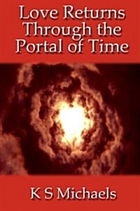 Love Returns Through the Portal of Time (Paperback)