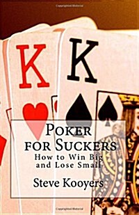 Poker for Suckers: How to Win Big and Lose Small (Paperback)