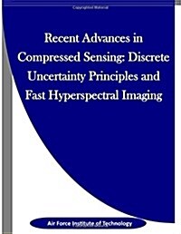 Recent Advances in Compressed Sensing: Discrete Uncertainty Principles and Fast Hyperspectral Imaging (Paperback)