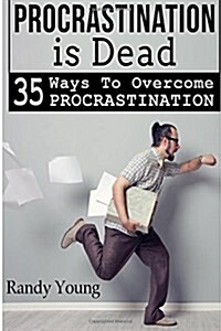 Procrastination Is Dead: 35 Ways to Overcome Procrastination (Paperback)