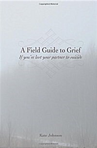 A Field Guide to Grief: If Youve Lost Your Partner to Suicide (Paperback)