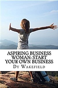 Aspiring Business Woman: Start Your Own Business (Paperback)